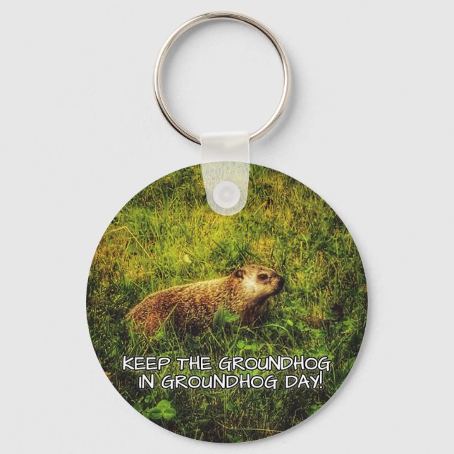 Keep the Groundhog in Groundhog Day keychain (Front)