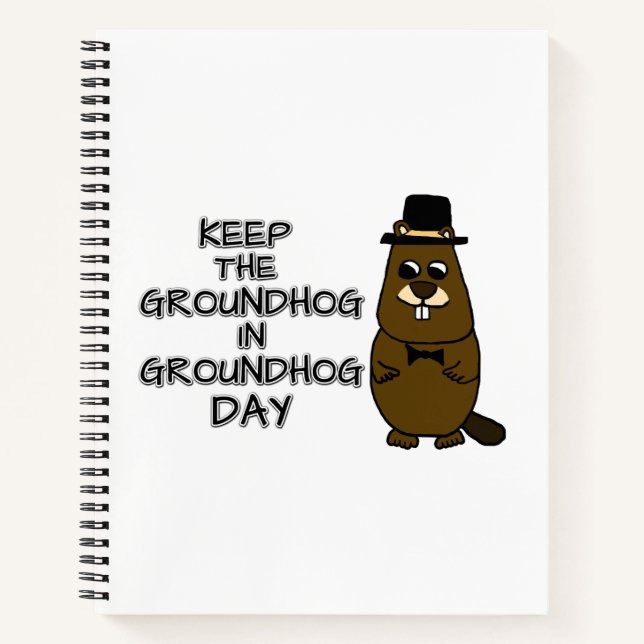 Keep the Groundhog in Groundhog Day Notebook (Front)