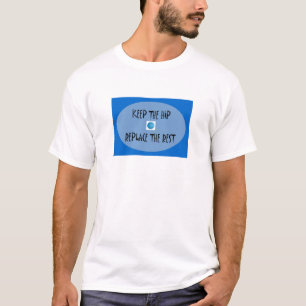 Keep the hip. Replace the rest. T-Shirt