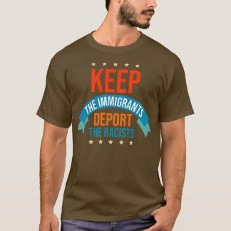 Keep The Immigrants Deport The Racists T-Shirt