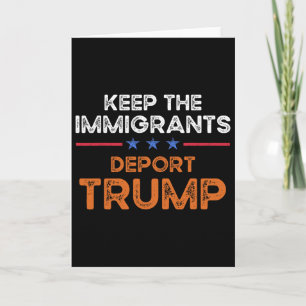 Keep The Immigrants Deport Trump Anti Racism Pro I Card