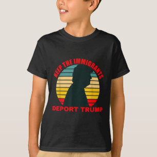 Keep The Immigrants Deport Trump Retro Anti-trump T-Shirt