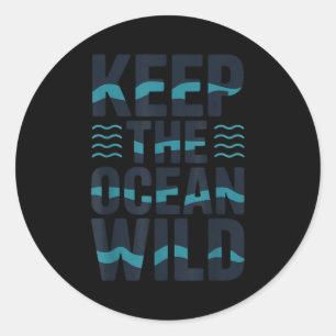 Keep the ocean wild environmental message classic round sticker