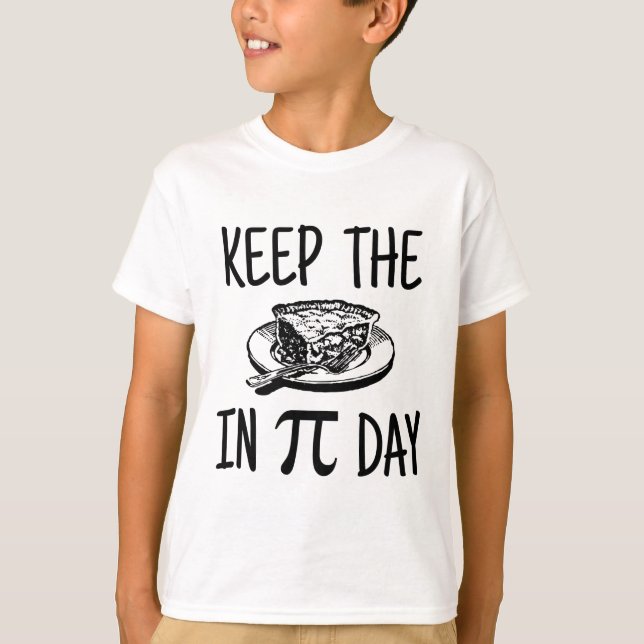 Keep The Pie in Pi Day T-Shirt (Front)