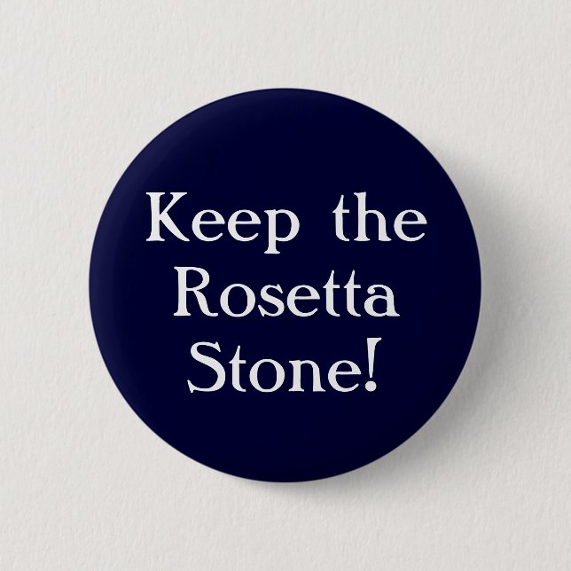 Keep the Rosetta Stone! 6 Cm Round Badge (Front)