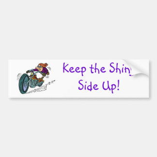Keep the Shiny Side Up! Bumper Sticker