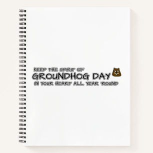 Keep the Spirit of Groundhog Day in your heart all Notebook
