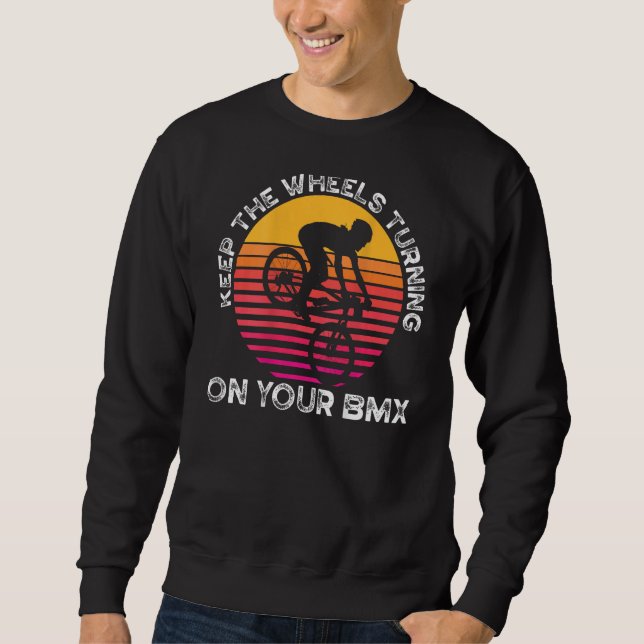 Keep The Wheels Turning On Your Bmx Backprint Bmx Sweatshirt (Front)