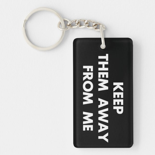 Keep Them Away From Me Funny Sarcastic Quotes Key Ring (Front)