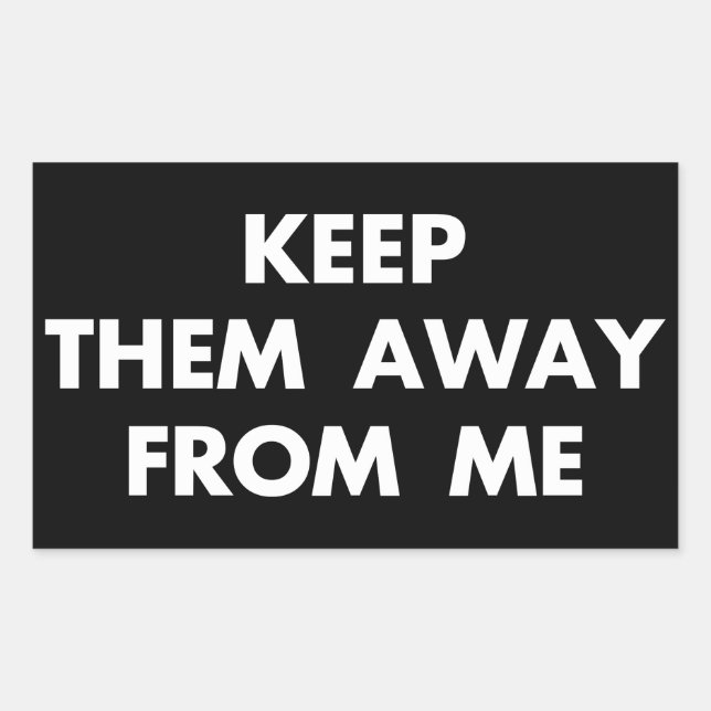 Keep Them Away From Me Funny Sarcastic Quotes Rectangular Sticker (Front)