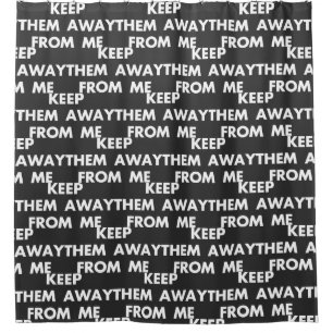 Keep Them Away From Me Funny Sarcastic Quotes Shower Curtain