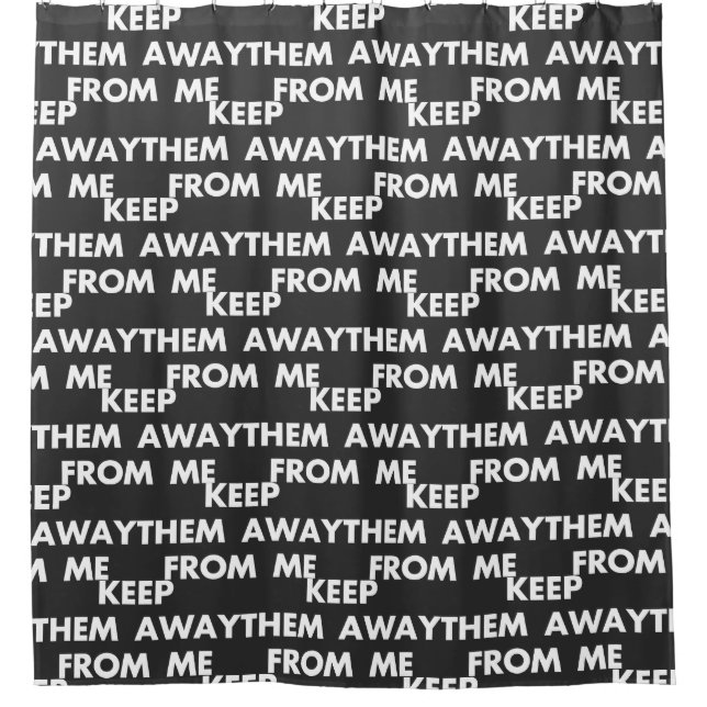 Keep Them Away From Me Funny Sarcastic Quotes Shower Curtain (Front)