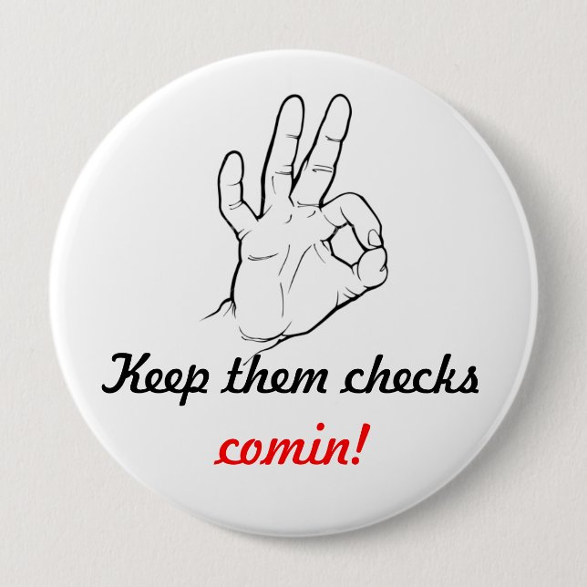 Keep them checks comin! 10 cm round badge (Front)