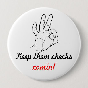 Keep them checks comin! 10 cm round badge