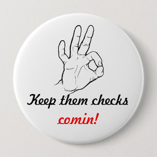 Keep them checks comin! 10 cm round badge