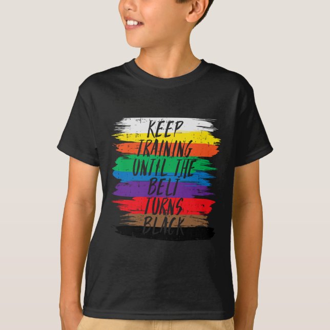 Keep Training Until Belt Turns Black Karate Martia T-Shirt (Front)