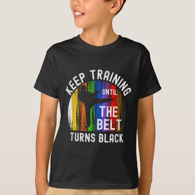 Keep Training Until Belt Turns Black Karate T-Shirt (Front)