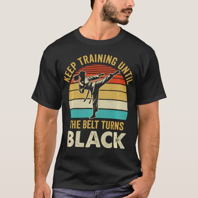 Keep Training Until Belt Turns Black Karate T-Shirt (Front)