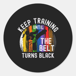Keep Training Until Belt Turns Black Karate Taekwo Classic Round Sticker
