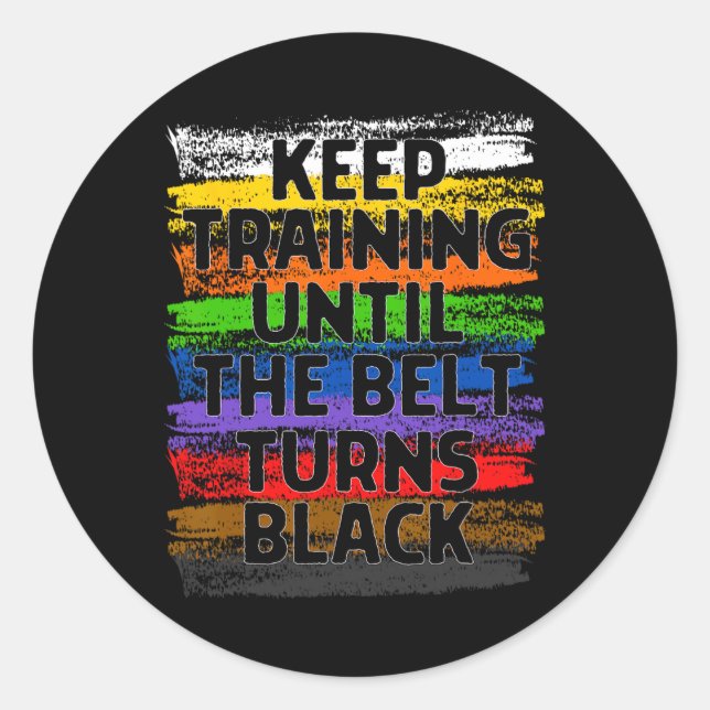 Keep Training Until Belt Turns Black Karate Taekwo Classic Round Sticker (Front)