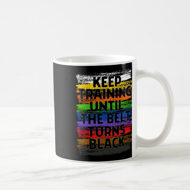 Keep Training Until Belt Turns Black Karate Taekwo Coffee Mug (Right)