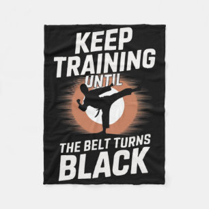 Keep Training Until Belt Turns Black Karate Taekwo Fleece Blanket