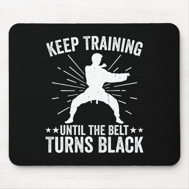 Keep Training Until Belt Turns Black Karate Taekwo Mouse Pad (Front)