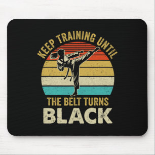 Keep Training Until Belt Turns Black Karate Taekwo Mouse Pad