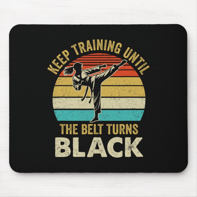 Keep Training Until Belt Turns Black Karate Taekwo Mouse Pad (Front)