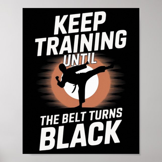 Keep Training Until Belt Turns Black Karate Taekwo Poster (Front)
