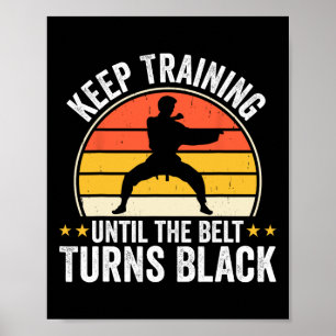 Keep Training Until Belt Turns Black Karate Taekwo Poster