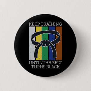 Keep Training Until Belt Turns Black Martial Arts  6 Cm Round Badge