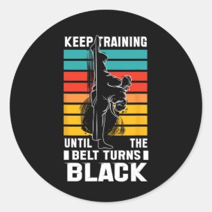 Keep Training Until The Bellt Turns Black  Classic Round Sticker