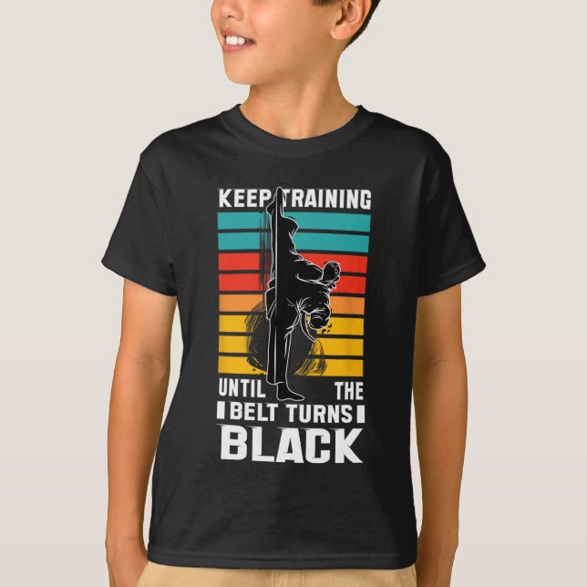 Keep Training Until The Bellt Turns Black  T-Shirt (Front)