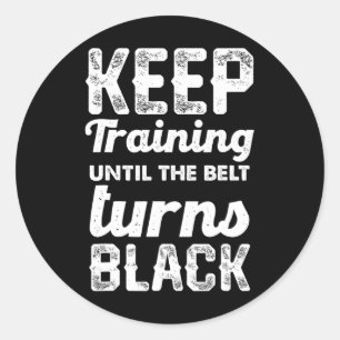 Keep Training Until The Belt Turns Black 2 Classic Round Sticker
