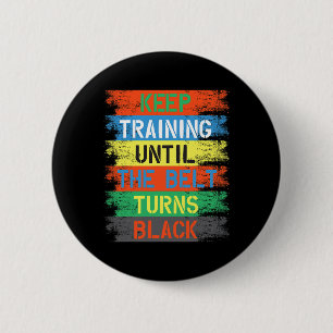 Keep Training Until The Belt Turns Black  6 Cm Round Badge
