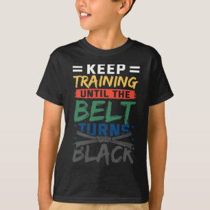 Keep Training Until The Belt Turns Black Belt Kara T-Shirt