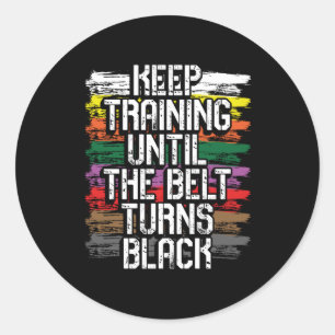 Keep training until the belt turns black classic round sticker
