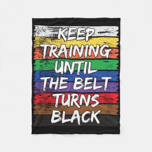 Keep Training Until The Belt Turns Black Distresse Fleece Blanket (Front)