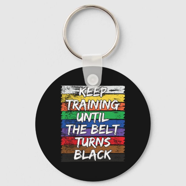Keep Training Until The Belt Turns Black Distresse Key Ring (Front)