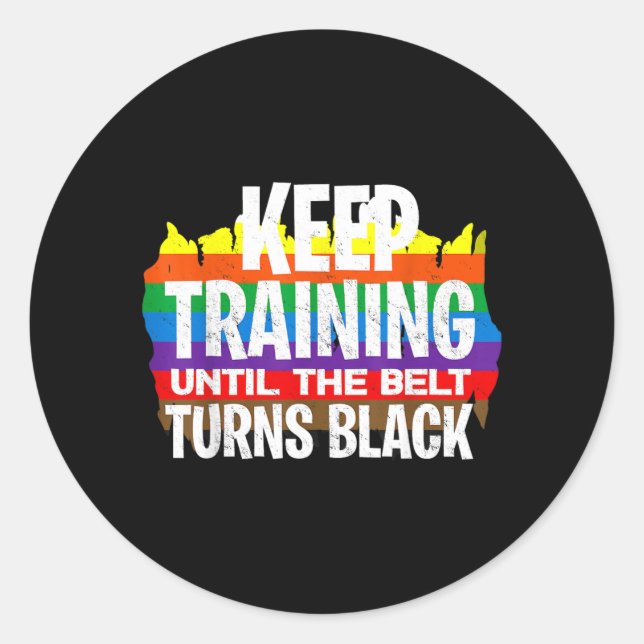 Keep Training Until The Belt Turns Black - Funny Classic Round Sticker (Front)