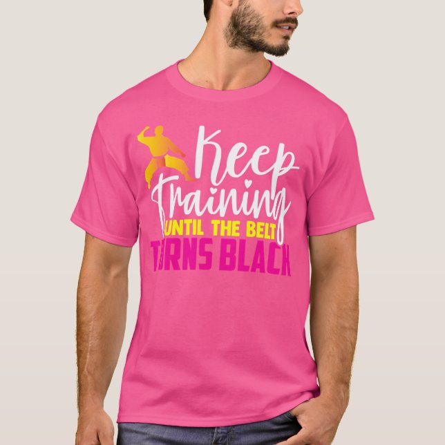 Keep Training Until The Belt Turns Black Funny Kar T-Shirt (Front)