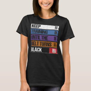 Keep Training Until The Belt Turns Black Jiu Jitsu T-Shirt