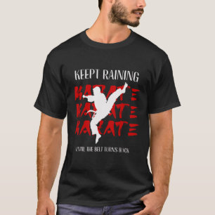 Keep Training Until The Belt Turns Black Karate 2 T-Shirt