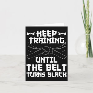 Keep Training Until The Belt Turns Black Karate 4 Card