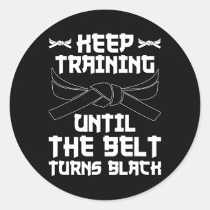 Keep Training Until The Belt Turns Black Karate 4 Classic Round Sticker