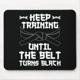 Keep Training Until The Belt Turns Black Karate 4 Mouse Pad
