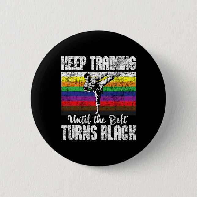 Keep Training Until The Belt Turns Black - Karate  6 Cm Round Badge (Front)