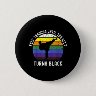 Keep Training Until The Belt Turns Black Karate 6 Cm Round Badge