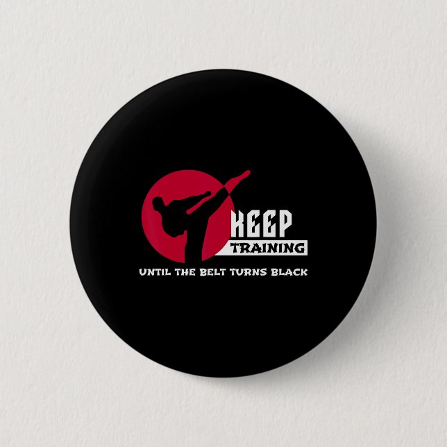 Keep Training Until The Belt Turns Black Karate  6 Cm Round Badge (Front)